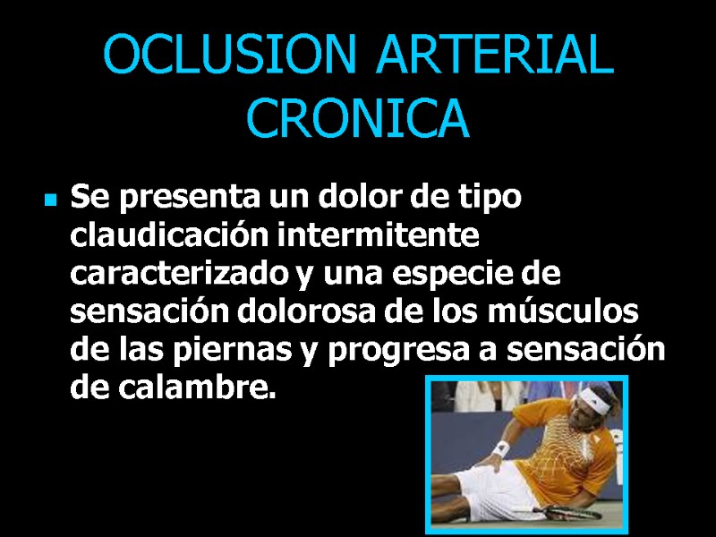 OCLUSION ARTERIAL CRONICA Se presenta un dolor de tipo claudicación intermitente caracterizado y una